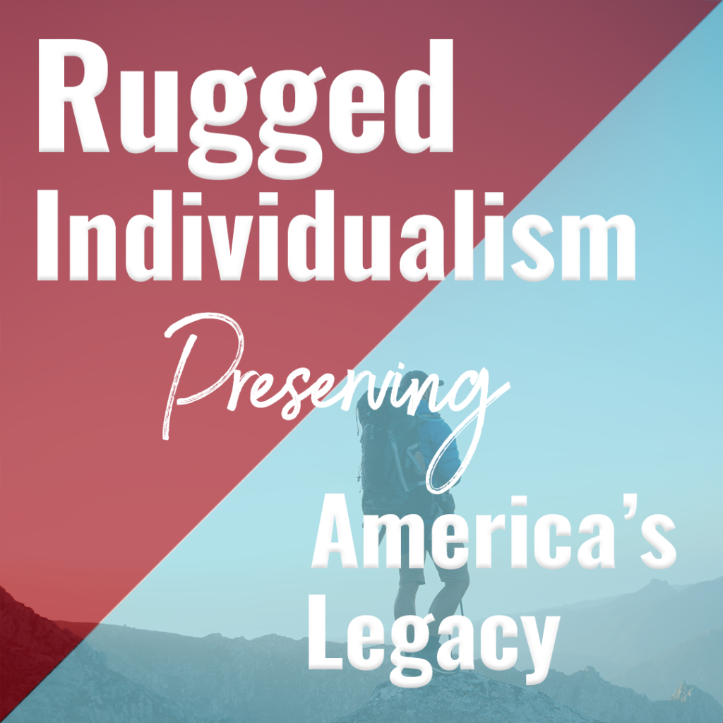 Rugged Individualism - Preserving America's Legacy