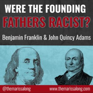 Were the Founding Fathers Racist? Benjamin Franklin & John Quincy Adams