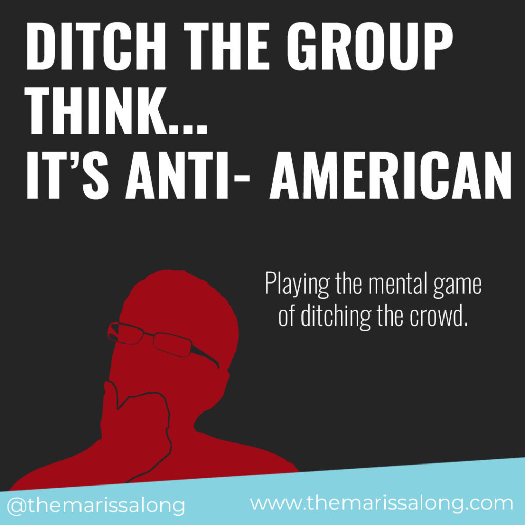Ditch the Groupthink - It's Anti-American