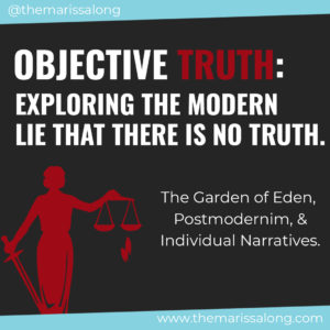 Objective Truth: Exploring the Modern Lie That There Is No Truth