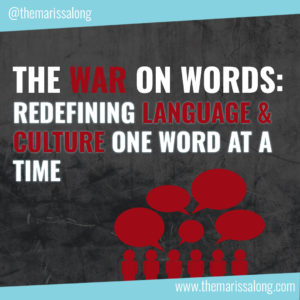 The War on Words: Redefining Language & Culture One Word At a Time