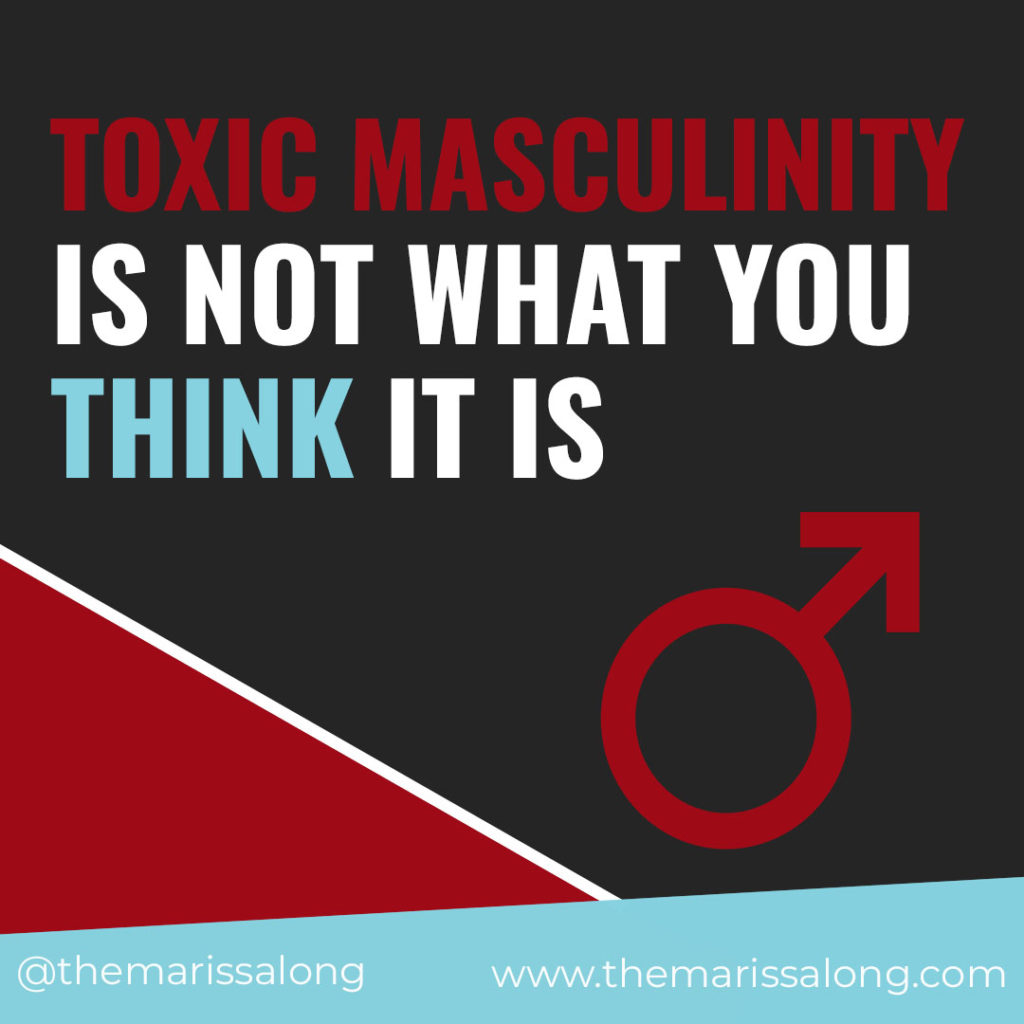 Toxic Masculinity Is Not What You Think It Is