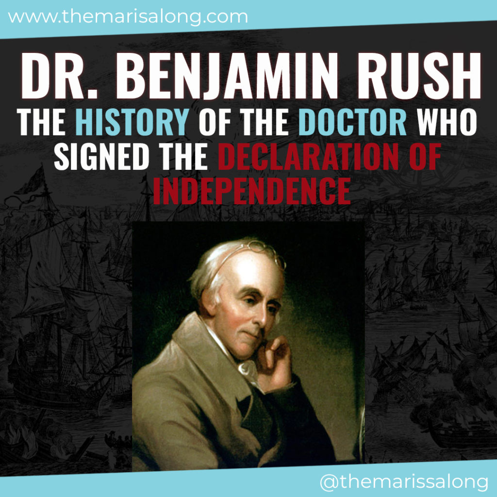 Dr. Benjamin Rush: The History of the Doctor Who Signed the Declaration of Independence